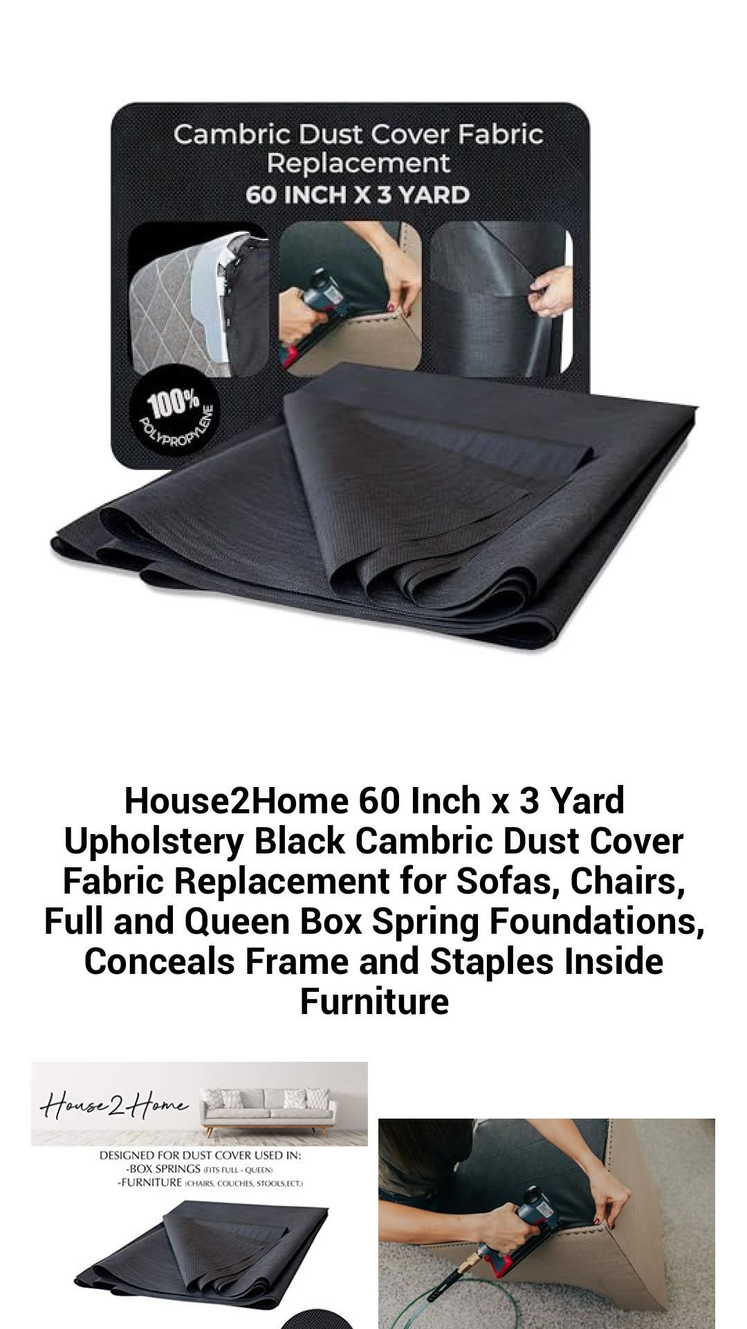 House2Home 60 Inch x 3 Yard Upholstery Black Cambric Dust Cover Fabric Replacement for Sofas, Chairs, Full and Queen Box Spring Foundations, Conceals Frame and Staples Inside Furniture House2Home 60 Inch x 3 Yard Upholstery Black Cambric Dust Cover Fabric Replacement for Sofas, Chairs, Full and Queen Box Spring Foundations, Conceals Frame and Staples Inside Furniture