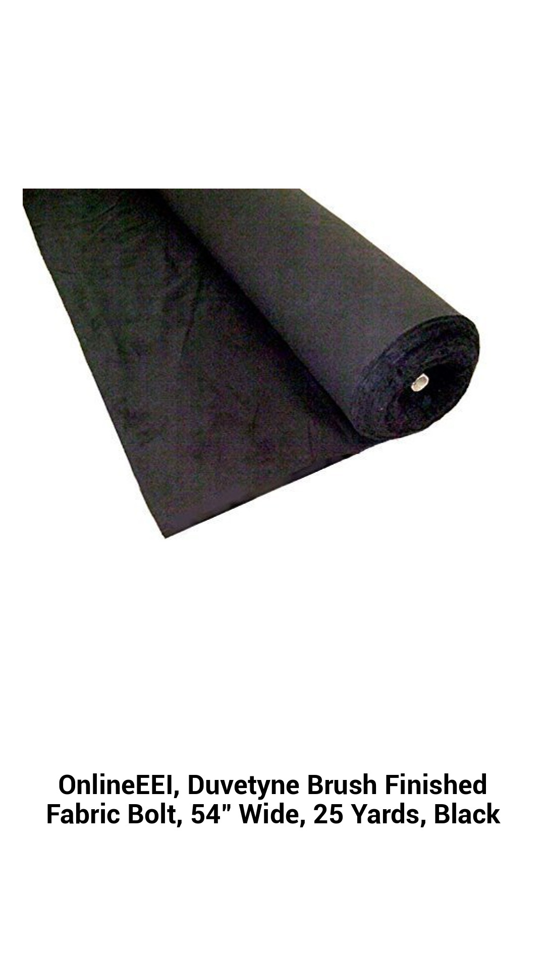 OnlineEEI, Duvetyne Brush Finished Fabric Bolt, 54" Wide, 25 Yards, Black OnlineEEI, Duvetyne Brush Finished Fabric Bolt, 54" Wide, 25 Yards, Black