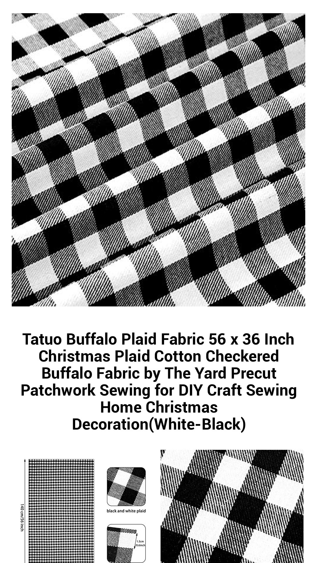 Tatuo Buffalo Plaid Fabric 56 x 36 Inch Christmas Plaid Cotton Checkered Buffalo Fabric by The Yard Precut Patchwork Sewing for DIY Craft Sewing Home Christmas Decoration(White-Black) Tatuo Buffalo Plaid Fabric 56 x 36 Inch Christmas Plaid Cotton Checkered Buffalo Fabric by The Yard Precut Patchwork Sewing for DIY Craft Sewing Home Christmas Decoration(White-Black)