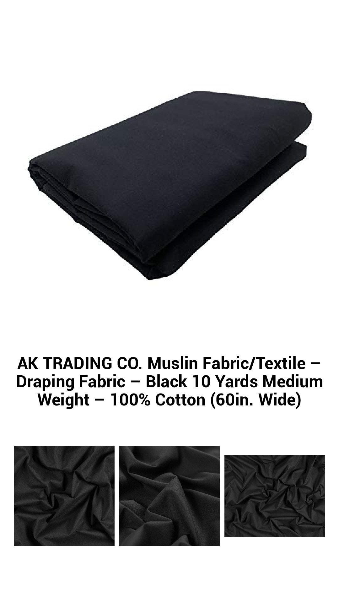 AK TRADING CO. Muslin Fabric/Textile – Draping Fabric – Black 10 Yards Medium Weight – 100% Cotton (60in. Wide) AK TRADING CO. Muslin Fabric/Textile – Draping Fabric – Black 10 Yards Medium Weight – 100% Cotton (60in. Wide)