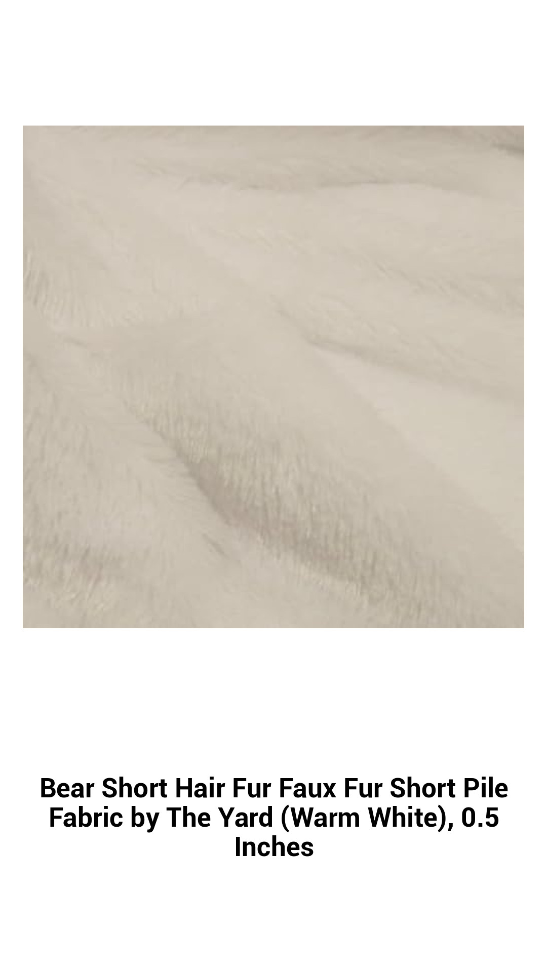 Bear Short Hair Fur Faux Fur Short Pile Fabric by The Yard (Warm White), 0.5 Inches Bear Short Hair Fur Faux Fur Short Pile Fabric by The Yard (Warm White), 0.5 Inches