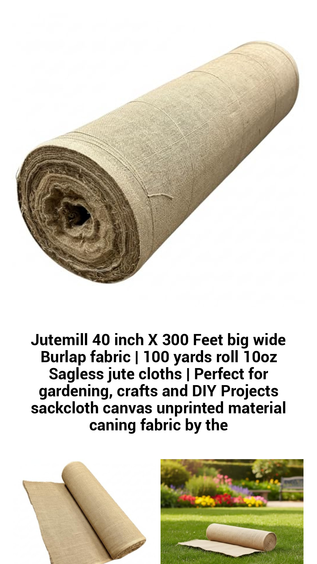 Jutemill 40 inch X 300 Feet big wide Burlap fabric | 100 yards roll 10oz Sagless jute cloths | Perfect for gardening, crafts and DIY Projects sackcloth canvas unprinted material caning fabric by the Jutemill 40 inch X 300 Feet big wide Burlap fabric | 100 yards roll 10oz Sagless jute cloths | Perfect for gardening, crafts and DIY Projects sackcloth canvas unprinted material caning fabric by the