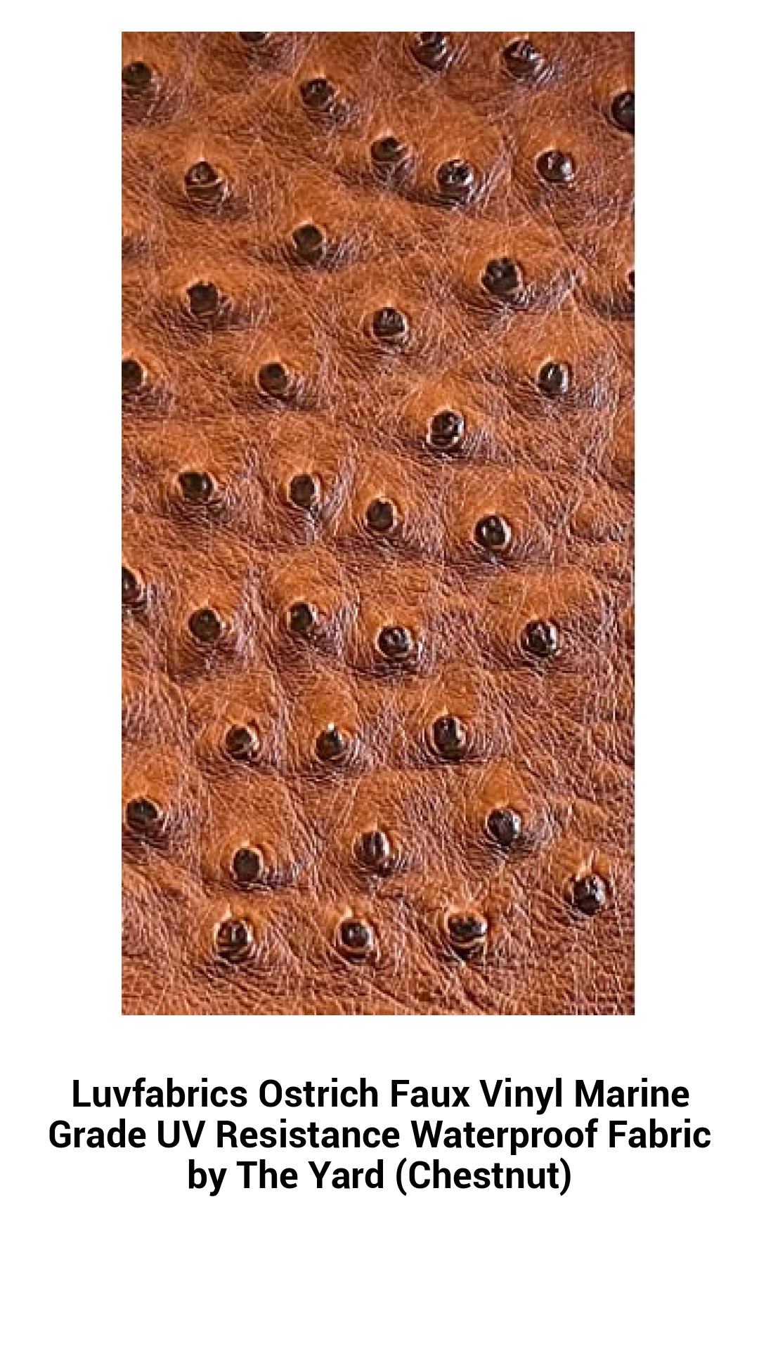 Luvfabrics Ostrich Faux Vinyl Marine Grade UV Resistance Waterproof Fabric by The Yard (Chestnut) Luvfabrics Ostrich Faux Vinyl Marine Grade UV Resistance Waterproof Fabric by The Yard (Chestnut)