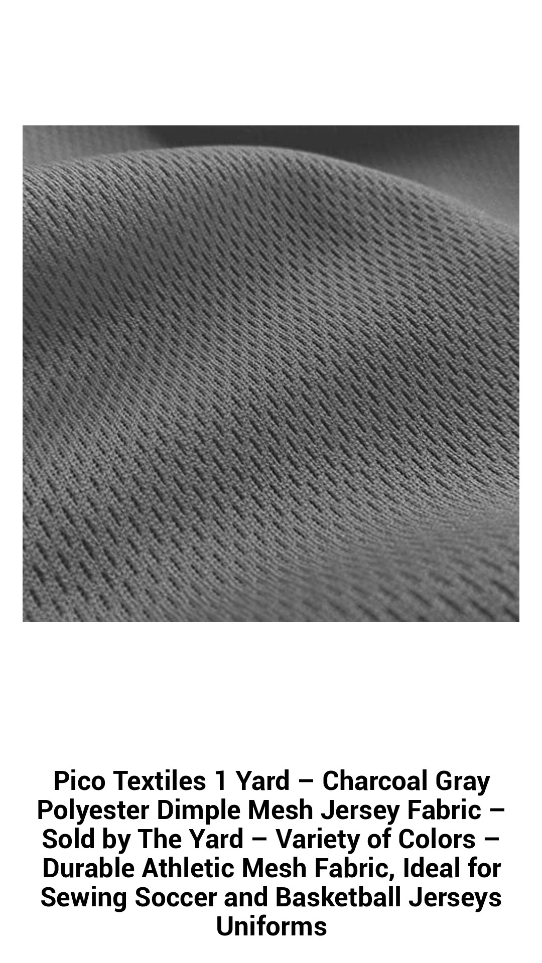 Pico Textiles 1 Yard – Charcoal Gray Polyester Dimple Mesh Jersey Fabric – Sold by The Yard – Variety of Colors – Durable Athletic Mesh Fabric, Ideal for Sewing Soccer and Basketball Jerseys Uniforms Pico Textiles 1 Yard – Charcoal Gray Polyester Dimple Mesh Jersey Fabric – Sold by The Yard – Variety of Colors – Durable Athletic Mesh Fabric, Ideal for Sewing Soccer and Basketball Jerseys Uniforms