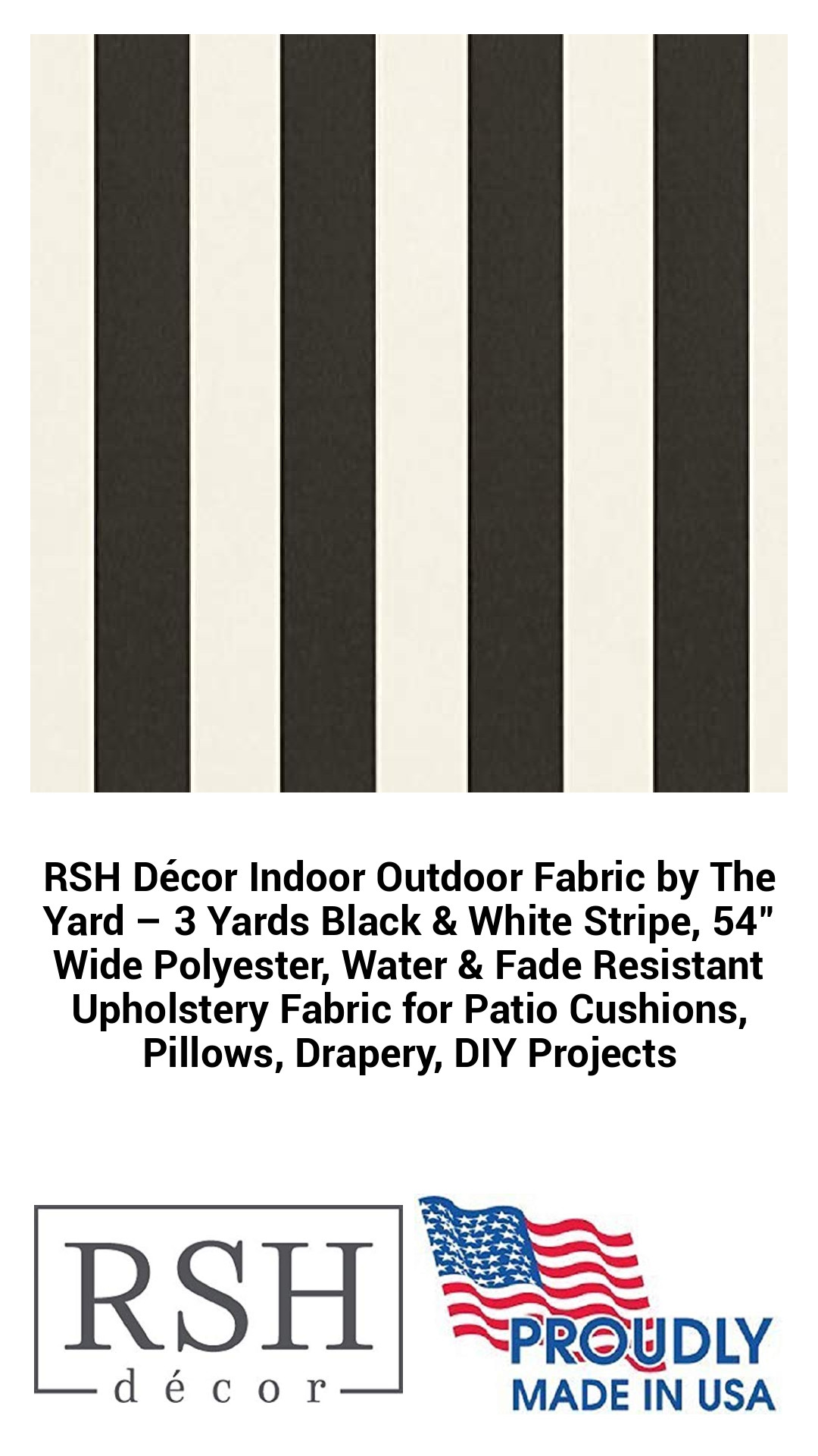 RSH Décor Indoor Outdoor Fabric by The Yard – 3 Yards Black & White Stripe, 54" Wide Polyester, Water & Fade Resistant Upholstery Fabric for Patio Cushions, Pillows, Drapery, DIY Projects RSH Décor Indoor Outdoor Fabric by The Yard – 3 Yards Black & White Stripe, 54" Wide Polyester, Water & Fade Resistant Upholstery Fabric for Patio Cushions, Pillows, Drapery, DIY Projects