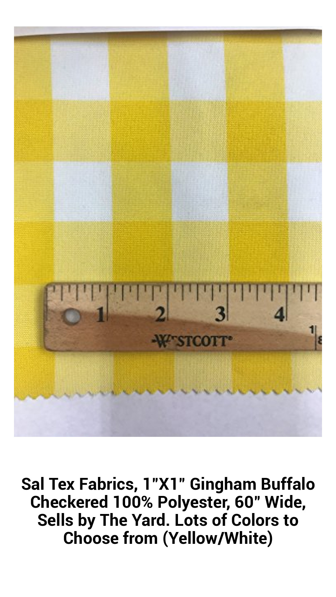 Sal Tex Fabrics, 1"X1" Gingham Buffalo Checkered 100% Polyester, 60" Wide, Sells by The Yard. Lots of Colors to Choose from (Yellow/White) Sal Tex Fabrics, 1"X1" Gingham Buffalo Checkered 100% Polyester, 60" Wide, Sells by The Yard. Lots of Colors to Choose from (Yellow/White)