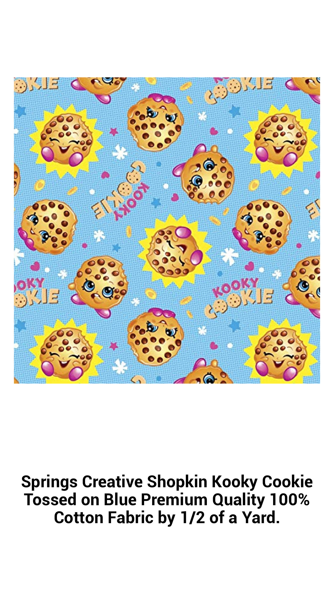 Springs Creative Shopkin Kooky Cookie Tossed on Blue Premium Quality 100% Cotton Fabric by 1/2 of a Yard. Springs Creative Shopkin Kooky Cookie Tossed on Blue Premium Quality 100% Cotton Fabric by 1/2 of a Yard.