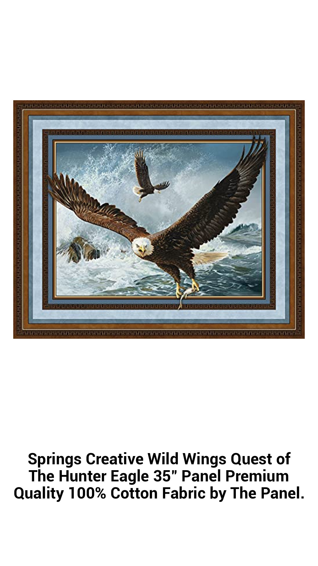 Springs Creative Wild Wings Quest of The Hunter Eagle 35" Panel Premium Quality 100% Cotton Fabric by The Panel. Springs Creative Wild Wings Quest of The Hunter Eagle 35" Panel Premium Quality 100% Cotton Fabric by The Panel.