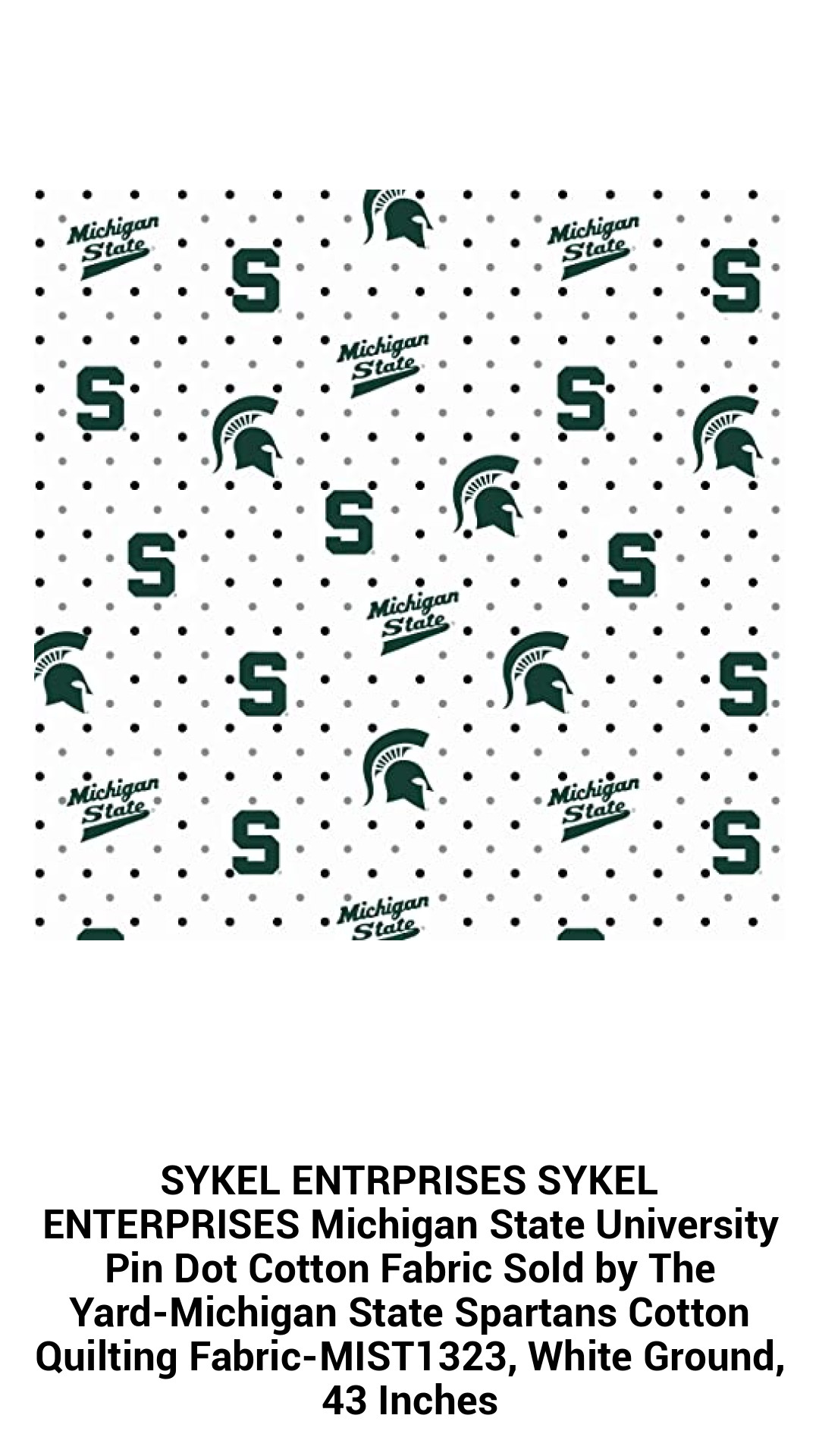 SYKEL ENTRPRISES SYKEL ENTERPRISES Michigan State University Pin Dot Cotton Fabric Sold by The Yard-Michigan State Spartans Cotton Quilting Fabric-MIST1323, White Ground, 43 Inches SYKEL ENTRPRISES SYKEL ENTERPRISES Michigan State University Pin Dot Cotton Fabric Sold by The Yard-Michigan State Spartans Cotton Quilting Fabric-MIST1323, White Ground, 43 Inches