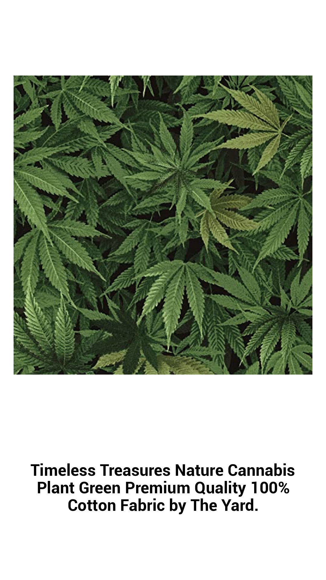 Timeless Treasures Nature Cannabis Plant Green Premium Quality 100% Cotton Fabric by The Yard. Timeless Treasures Nature Cannabis Plant Green Premium Quality 100% Cotton Fabric by The Yard.
