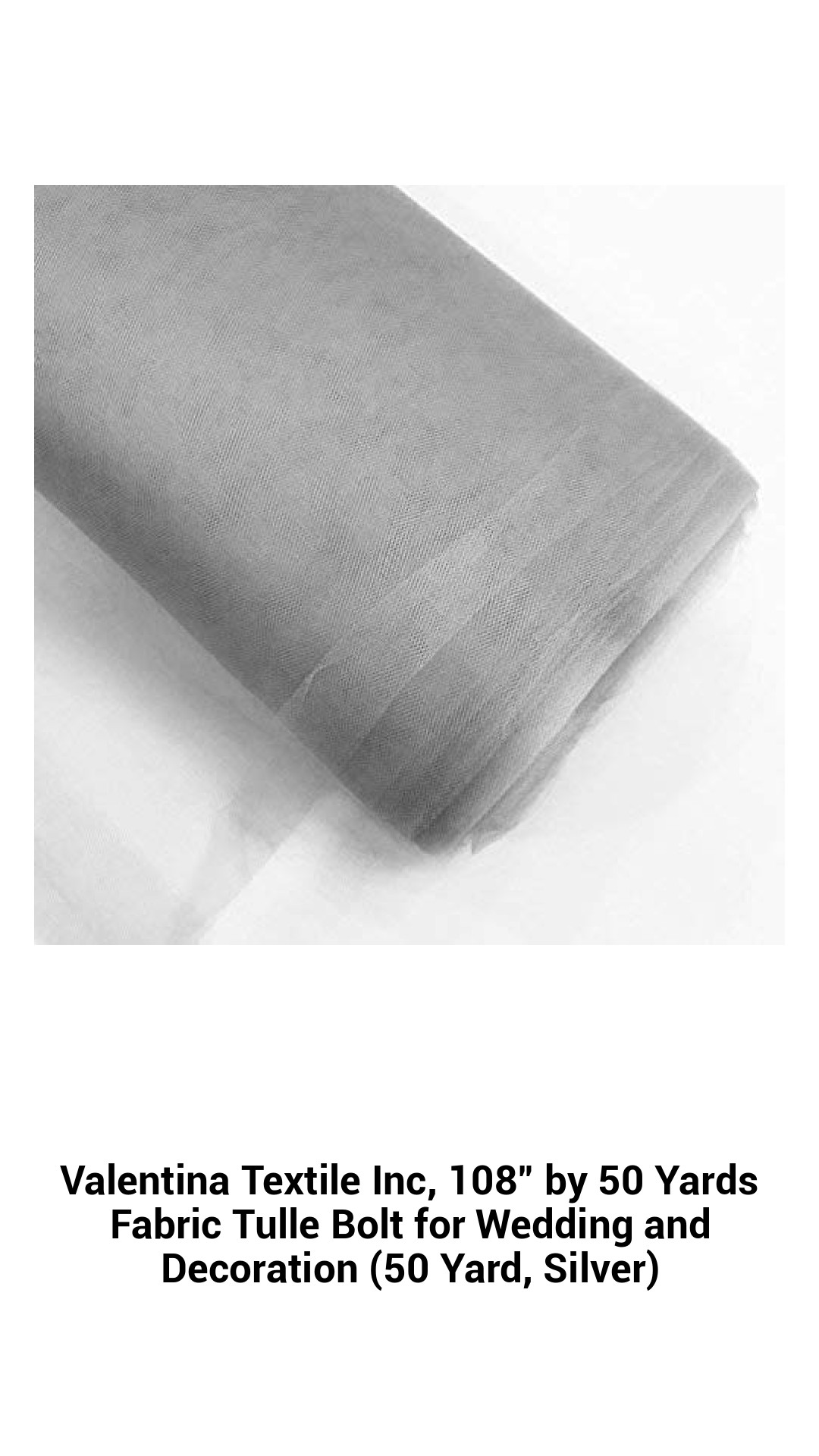 Valentina Textile Inc, 108" by 50 Yards Fabric Tulle Bolt for Wedding and Decoration (50 Yard, Silver) Valentina Textile Inc, 108" by 50 Yards Fabric Tulle Bolt for Wedding and Decoration (50 Yard, Silver)