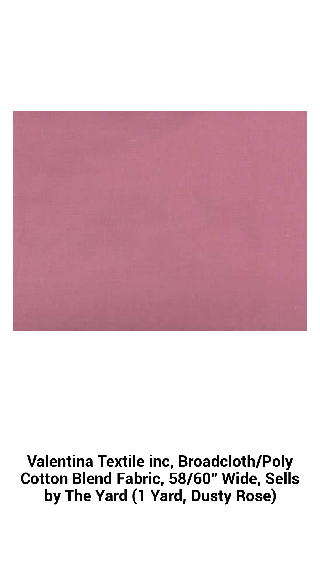 Valentina Textile inc, Broadcloth/Poly Cotton Blend Fabric, 58/60" Wide, Sells by The Yard (1 Yard, Dusty Rose) Valentina Textile inc, Broadcloth/Poly Cotton Blend Fabric, 58/60" Wide, Sells by The Yard (1 Yard, Dusty Rose)