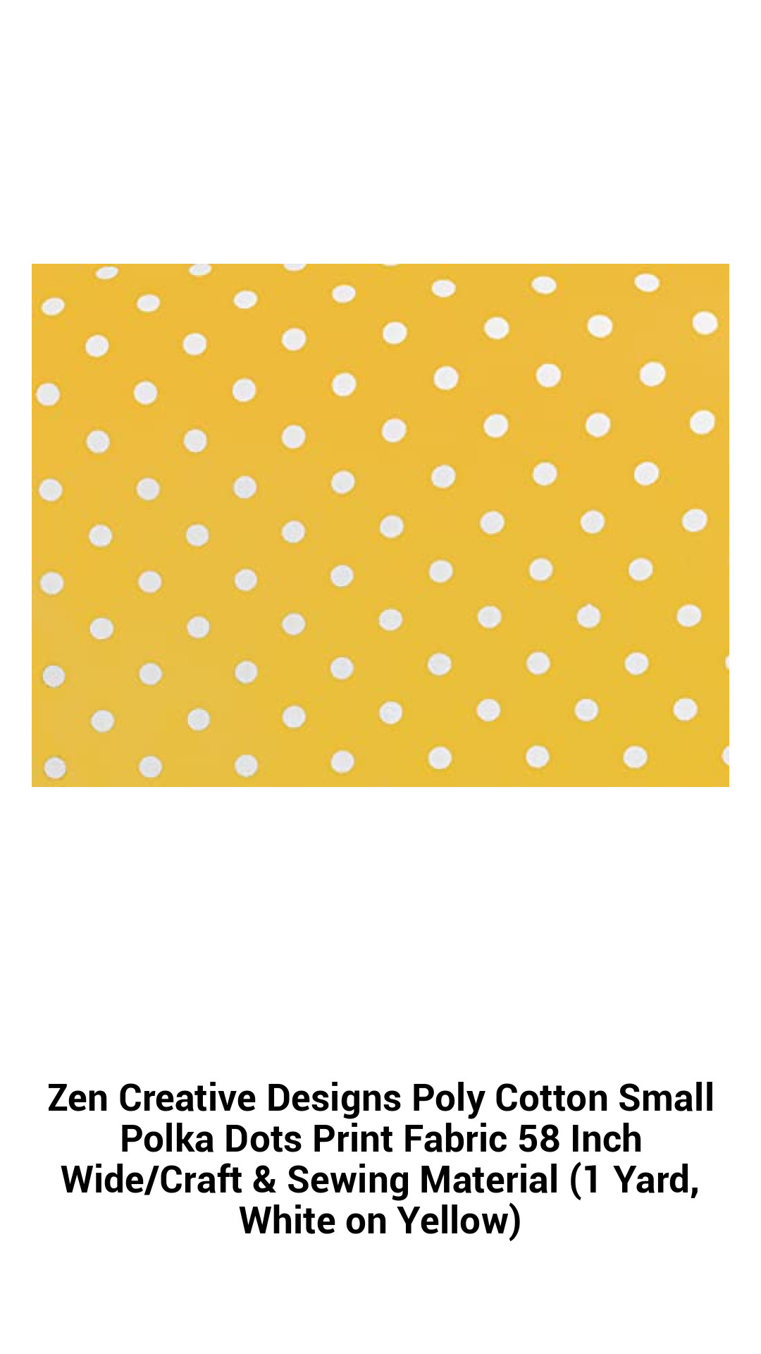 Zen Creative Designs Poly Cotton Small Polka Dots Print Fabric 58 Inch Wide/Craft & Sewing Material (1 Yard, White on Yellow) Zen Creative Designs Poly Cotton Small Polka Dots Print Fabric 58 Inch Wide/Craft & Sewing Material (1 Yard, White on Yellow)